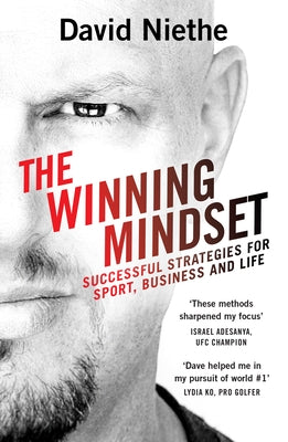 The Winning Mindset: Your Guide to Achieving Success from New Zealand's Leading Mental Performance Coach by Niethe, David