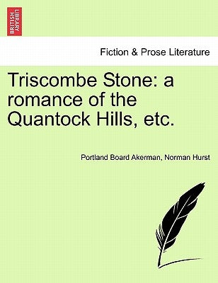Triscombe Stone: A Romance of the Quantock Hills, Etc. by Akerman, Portland Board
