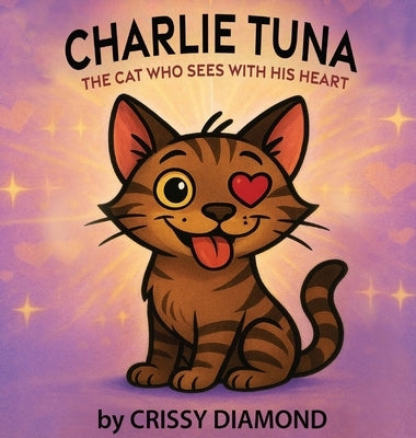 Charlie Tuna: The Cat Who Sees with His Heart by Diamond, Christine