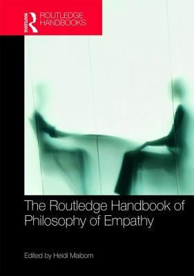 The Routledge Handbook of Philosophy of Empathy by Maibom, Heidi