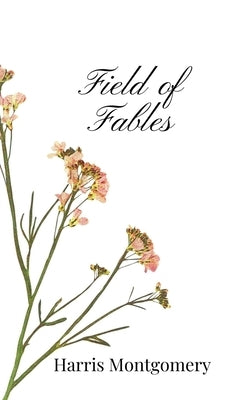 Field of Fables by Montgomery, Harris