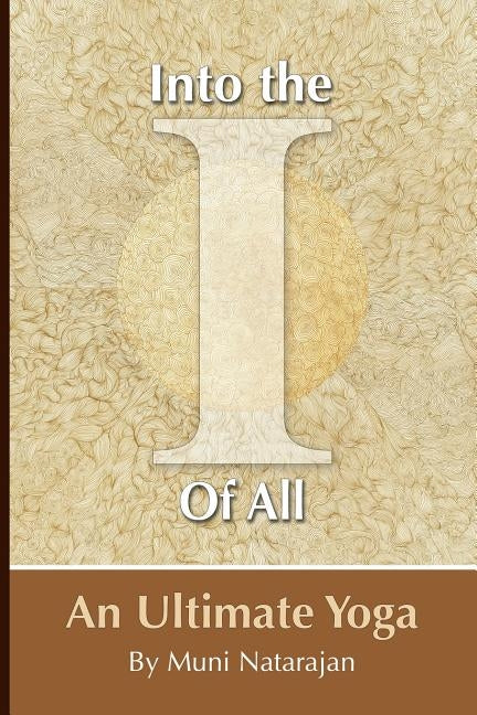 Into the I of All: An Ultimate Yoga by Natarajan, Muni
