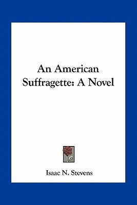 An American Suffragette by Stevens, Isaac N.