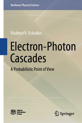 Electron-Photon Cascades: A Probabilistic Point of View by Uchaikin, Vladimir V.