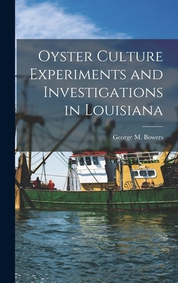 Oyster Culture Experiments and Investigations in Louisiana by Bowers, George M.