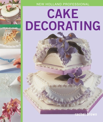 New Holland Professional: Cake Decorating by Brown, Rachel