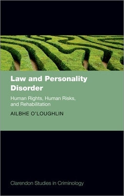 Law and Personality Disorder: Human Rights, Human Risks, and Rehabilitation by O'Loughlin, Ailbhe