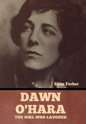 Dawn O'Hara: The Girl Who Laughed by Ferber, Edna