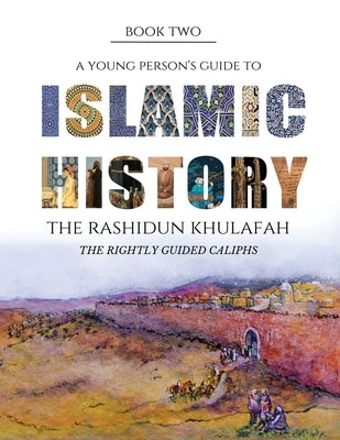A Young Person's Guide to Islamic History - The Rashidun Khulafah by Watson, Yasmin G.