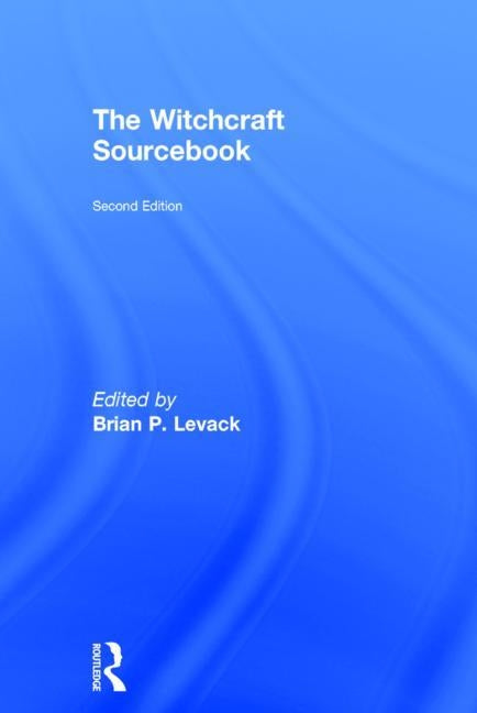 The Witchcraft Sourcebook: Second Edition by Levack, Brian P.
