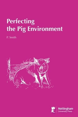 Perfecting the Pig Environment by Smith, Paul