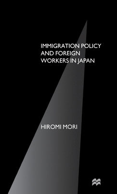 Immigration Policy and Foreign Workers in Japan by Mori, H.