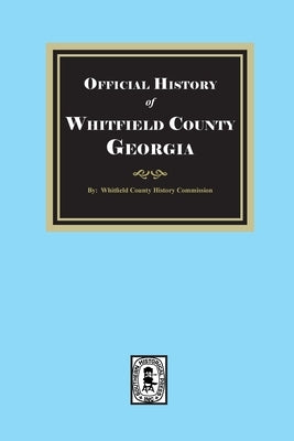 History of Whitfield County, Georgia by History Commission, Whitfield County