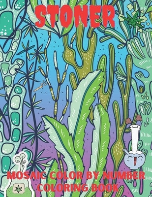 Stoner Mosaic Color By Number Coloring Book: The Stoner's Psychedelic Coloring Book With 25 Cool Images For Absolute Relaxation and Stress Relief. (Fu by Publishing House, Blue Sea