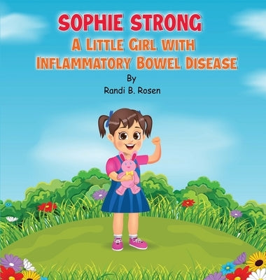 Sophie Strong: A Little Girl With Inflammatory Bowel Disease by Rosen, Randi B.