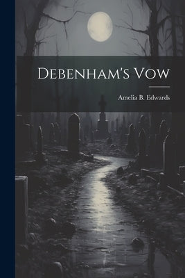 Debenham's Vow by Edwards, Amelia B.