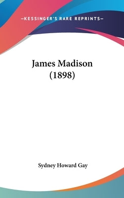 James Madison (1898) by Gay, Sydney Howard