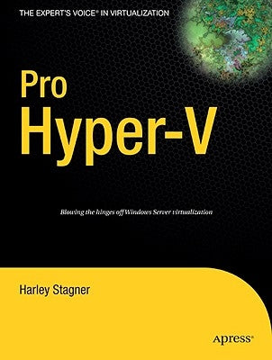 Pro Hyper-V: A Problem-Solution Approach by Stagner, Harley