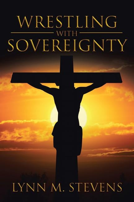 Wrestling with Sovereignty by Stevens, Lynn M.