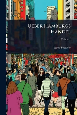 Ueber Hamburgs Handel by Soetbeer, Adolf