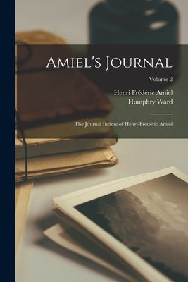 Amiel's Journal: The Journal Intime of Henri-Frédéric Amiel; Volume 2 by Amiel, Henri Frédéric