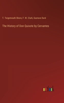 The History of Don Quixote by Cervantes by Shore, T. Teignmouth