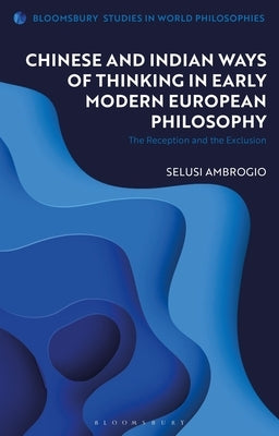 Chinese and Indian Ways of Thinking in Early Modern European Philosophy: The Reception and the Exclusion by Ambrogio, Selusi