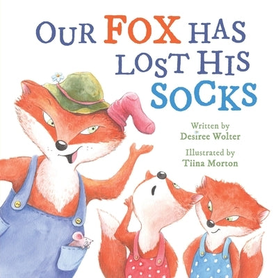 Our Fox Has Lost His Socks by Wolter, Desiree