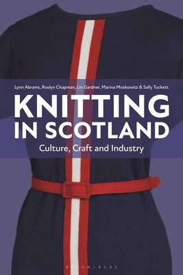 Knitting in Scotland: Culture, Craft and Industry by Abrams, Lynn