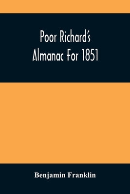 Poor Richard'S Almanac For 1851 by Franklin, Benjamin