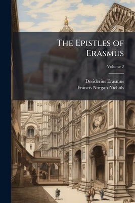 The Epistles of Erasmus by Erasmus, Desiderius