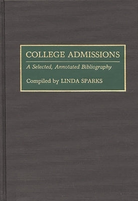 College Admissions: A Selected Annotated Bibliography by Sparks, Linda