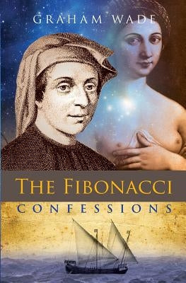 The Fibonacci Confessions by Wade, Graham