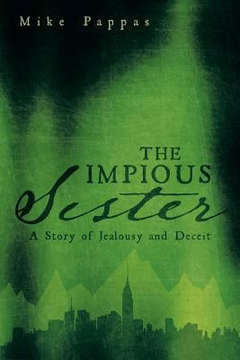 The Impious Sister: A Story of Jealousy and Deceit by Pappas, Mike