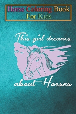 Horse Coloring Book For Kids: This Girl dreams about Horses Animal Coloring Book - For Kids Aged 3-8 (Fun Activities Books) by K. R., Jenny