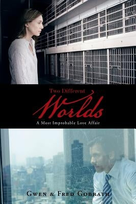 Two Different Worlds: A Most Improbable Love Affair by Gobrath, Gwen &. Fred