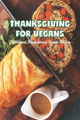 Thanksgiving for vegans: Traditional Thanksgiving Vegan Recipes by Lavine, Scott