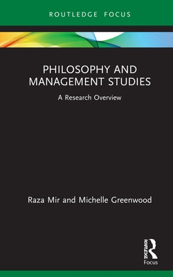 Philosophy and Management Studies: A Research Overview by Mir, Raza