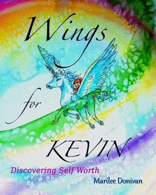 Wings for Kevin: Discovering Self Worth by Donivan, Marilee