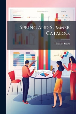 Spring and Summer Catalog. by Boston Store (Troy, N. y. ).