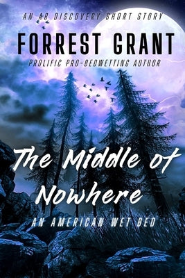 The Middle of Nowhere: An American Wet Bed: An ABDL/Sissy Baby/Bedwetting story by Grant, Florence