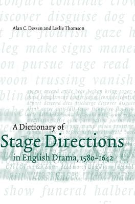 A Dictionary of Stage Directions in English Drama 1580-1642 by Dessen, Alan C.