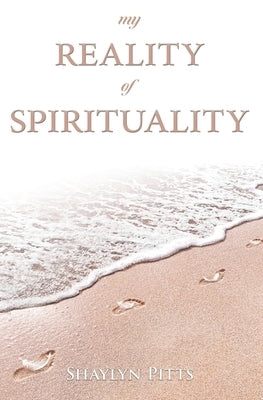 My Reality of Spirituality by Pitts, Shaylyn