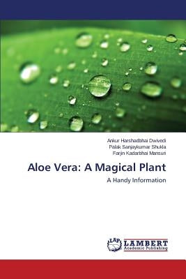 Aloe Vera: A Magical Plant by Dwivedi Ankur Harshadbhai