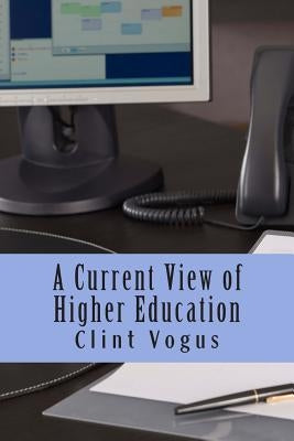 A Current View of Higher Education by Vogus, Clint