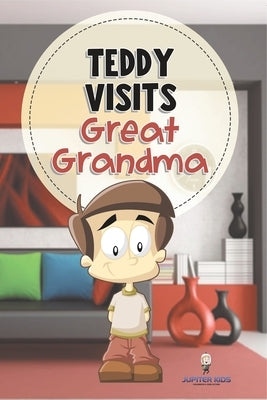 Teddy Visits Great Grandma by Jupiter Kids