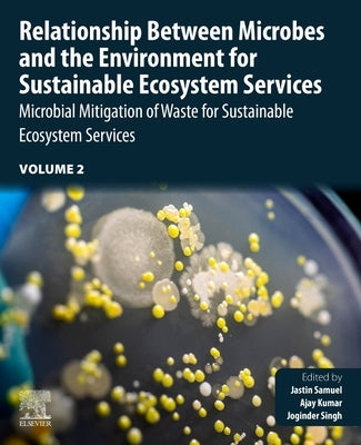 Relationship Between Microbes and the Environment for Sustainable Ecosystem Services, Volume 2: Microbial Mitigation of Waste for Sustainable Ecosyste by Samuel, Jastin
