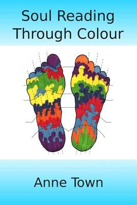 Soul Reading Through Colour by Town, Anne