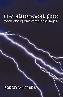 The Strongest Fire: Book One of the Vampiress Sagas by Winters, Sarah