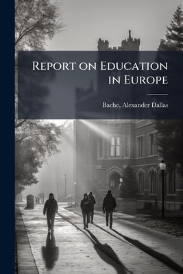 Report on Education in Europe by Bache, Alexander Dallas 1806-1867 [Fro